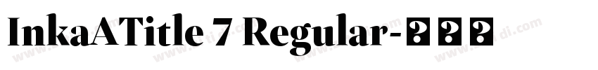 InkaATitle 7 Regular字体转换